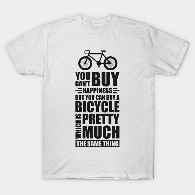 You can't buy happiness but you can buy a bicycle - Simple Black and White Cycling Quotes Sayings Funny Meme Sarcastic Satire Hilarious Cycling Quotes Sayings T-Shirt by Arish Van Designs